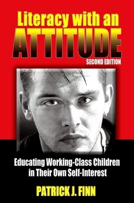 Literacy with an Attitude: Educating Working-Class Children in Their Own Self-Interest - Finn, Patrick J