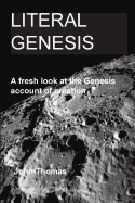 Literal Genesis: A fresh look at the Genesis account of creation