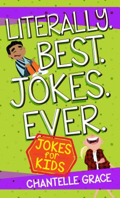 Literally Best Jokes Ever: Jokes for Kids - Grace, Chantelle