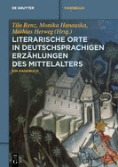 Literarische Orte in Deutschsprachigen Erz?hlungen Des Mittelalters: Ein Handbuch