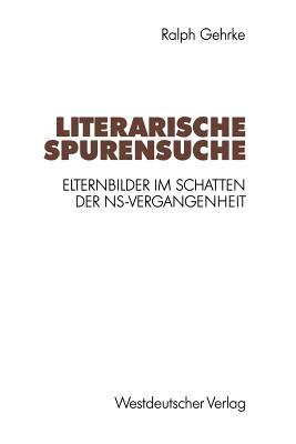 Literarische Spurensuche: Elternbilder Im Schatten Der NS-Vergangenheit - Gehrke, Ralph