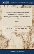 Literarischer Briefwechsel von Johann David Michaelis. Geordnet und herausgegeben von Joh. Gottlieb Buhle ... of 3; Volume 2