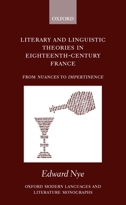 Literary and Linguistic Theories in Eighteenth-Century France: From Nuances to Impertinence - Nye, Edward