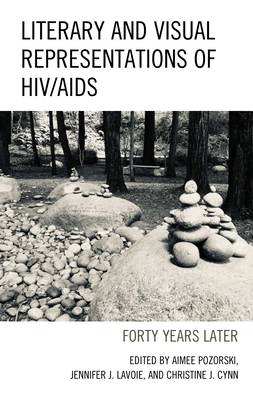 Literary and Visual Representations of HIV/AIDS: Forty Years Later - Pozorski, Aimee, and Lavoie, Jennifer J, and Cynn, Christine J