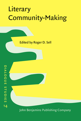 Literary Community-Making: The dialogicality of English texts from the seventeenth century to the present - Sell, Roger D. (Editor)