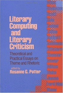 Literary Computing and Literary Criticism: Theoretical and Practical Essays on Theme and Rhetoric - Potter, Rosanne G (Editor)