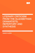 Literary Criticism from the Elizabethan Dramatists; Repertory and Synthesis