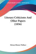 Literary Criticisms And Other Papers (1856)