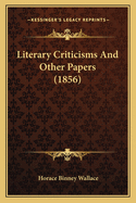 Literary Criticisms And Other Papers (1856)