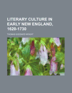 Literary Culture in Early New England, 1620-1730