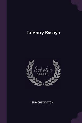 Literary Essays - Strachey, Lytton