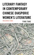Literary Fantasy in Contemporary Chinese Diasporic Women's Literature: Imagining Home