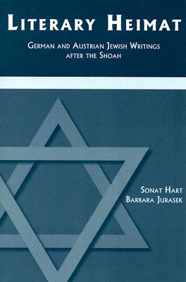 Literary Heimat: German and Austrian Jewish Writings After the Shoah - Hart, Sonat, and Jurasek, Barbara S