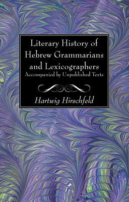 Literary History of Hebrew Grammarians and Lexicographers Accompanied by Unpublished Texts - Hirschfeld, Hartwig