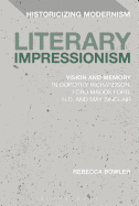 Literary Impressionism: Vision and Memory in Dorothy Richardson, Ford Madox Ford, H.D. and May Sinclair