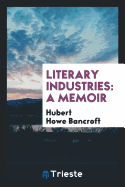 Literary Industries: A Memoir