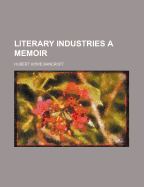 Literary Industries: A Memoir