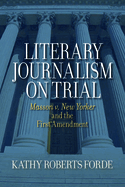 Literary Journalism on Trial: Masson v. New Yorker and the First Amendment