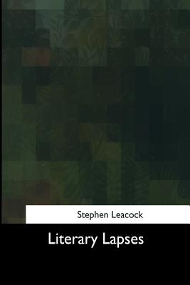 Literary Lapses - Leacock, Stephen