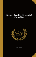 Literary London its Lights & Comedies