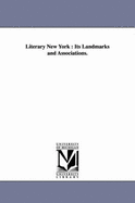 Literary New York; Its Landmarks and Associations