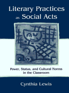 Literary Practices as Social Acts: Power, Status, and Cultural Norms in the Classroom