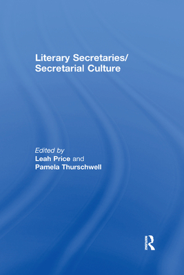 Literary Secretaries/Secretarial Culture - Price, Leah, and Thurschwell, Pamela (Editor)