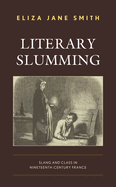Literary Slumming: Slang and Class in Nineteenth-Century France