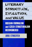 Literary Structure, Evolution, and Value: Russian Formalism and Czech Structuralism Reconsidered