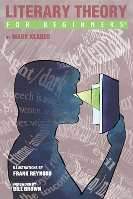 Literary Theory for Beginners - Klages, Mary, and Brown, Bill (Foreword by)
