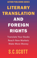 Literary Translation and Foreign Rights: How to Find Translators, Enter New Markets, and Make More Money With Literary Translations