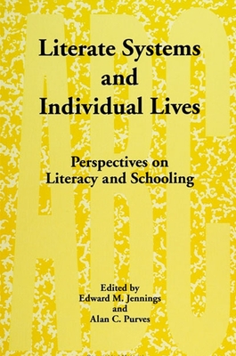 Literate Systems and Individual Lives: Perspectives on Literacy and Schooling - Jennings, Edward M (Editor), and Purves, Alan C, Ph.D. (Editor)