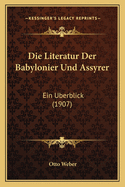 Literatur Der Babylonier Und Assyrer: Ein Berblick (1907)