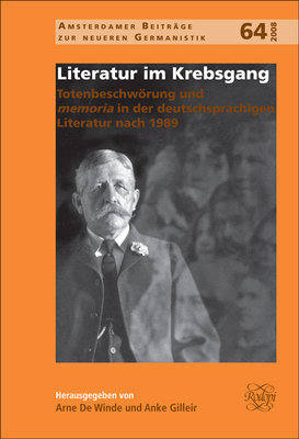 Literatur im Krebsgang: Totenbeschwrung und memoria in der deutschsprachigen Literatur nach 1989 - Winde, Arne de (Volume editor), and Gilleir, Anke (Volume editor)