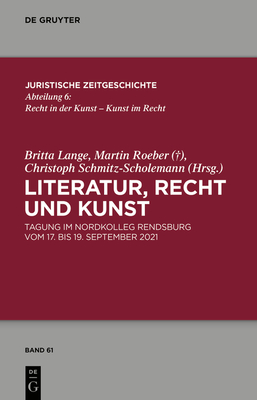 Literatur, Recht und Kunst - Lange, Britta (Editor), and Roeber, Martin (Editor), and Schmitz-Scholemann, Christoph (Editor)