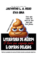 Literatura de M*rda & Outras Del?cias: O livro que ningu?m pediu