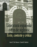 Literatura Espanola, Fin de Siglo: Texto, Contexto y Critica - del Mastro, Mark P, and Bartlett, Linda B