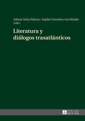 Literatura y Dialogos Trasatlanticos - Neira Palacio, Edison (Editor), and Von Werder, Sophie Dorothee (Editor)