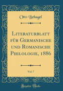 Literaturblatt Fr Germanische Und Romanische Philologie, 1886, Vol. 7 (Classic Reprint)