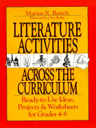 Literature Activities Across the Curriculum: Ready-To-Use Ideas, Projects, and Worksheets for Grades 4-8 - Bartch, Marian R