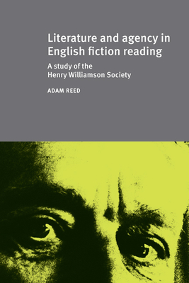 Literature and Agency in English Fiction Reading: A Study of the Henry Williamson Society - Reed, Adam