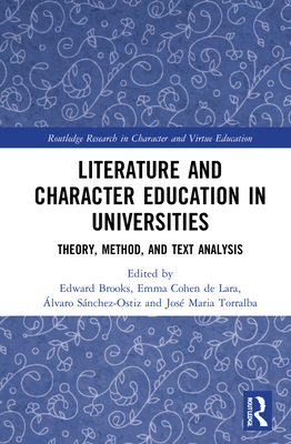 Literature and Character Education in Universities: Theory, Method, and Text Analysis - Brooks, Edward (Editor), and Cohen De Lara, Emma (Editor), and Snchez-Ostiz, lvaro (Editor)