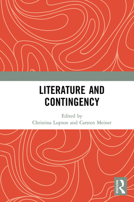 Literature and Contingency - Lupton, Christina (Editor), and Meiner, Carsten (Editor)