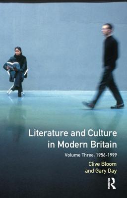 Literature and Culture in Modern Britain: Volume Three: 1956 - 1999 - Bloom, Clive (Editor), and Day, Gary (Editor)