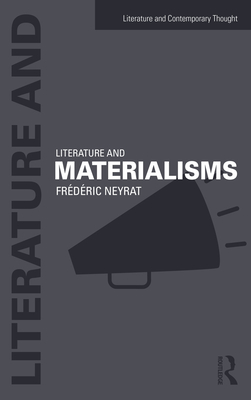 Literature and Materialisms - Neyrat, Frederic