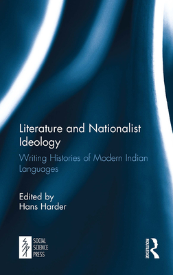 Literature and Nationalist Ideology: Writing Histories of Modern Indian Languages - Harder, Hans (Editor)