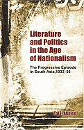 Literature and Politics in the Age of Nationalism: The Progressive Episode in South Asia, 1932-56