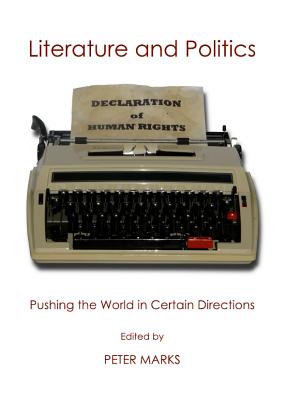 Literature and Politics: Pushing the World in Certain Directions - Marks, Peter (Editor)
