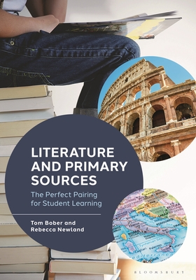 Literature and Primary Sources: The Perfect Pairing for Student Learning - Bober, Tom, and Newland, Rebecca