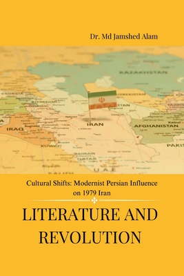 Literature and Revolution: Cultural Shifts: Modernist Persian Influence on 1979 Iran - Dr MD Jamshed Alam